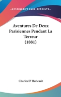 Aventures De Deux Parisiennes Pendant La Terreur (1881) 1437480756 Book Cover
