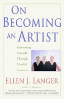 On Becoming an Artist: Reinventing Yourself Through Mindful Creativity 0345456300 Book Cover