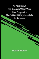 An Account of the Diseases which were most frequent in the British military hospitals in Germany 9374592150 Book Cover