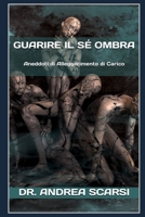 Guarire Il Sé Ombra: Aneddoti Di Alleggerimento Di Carico (Metafisica) 1979267014 Book Cover