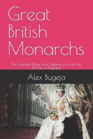 Great British Monarchs: The greatest Kings and Queens to sit on the Throne of England B0DR73CXMY Book Cover