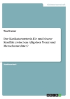 Der Karikaturenstreit. Ein unl�sbarer Konflikt zwischen religi�ser Moral und Menschenrechten? 3346276465 Book Cover