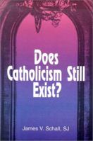 Does Catholicism Still Exist? 0818906944 Book Cover