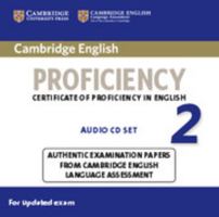 Cambridge English Proficiency 2 Audio CDs (2): Authentic Examination Papers from Cambridge English Language Assessment 1107647649 Book Cover