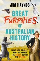 Great Furphies of Australian History: What you really need to know - the truth behind the myths 1760879819 Book Cover