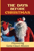The Days Before Christmas: Discovering Santa Claus'S Mission B09KNGHWC7 Book Cover