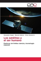 Los satélites y el ser humano: Explorar sin límites ciencia y tecnología espacial 6202102314 Book Cover