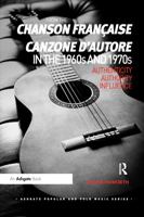 From the chanson fran�aise to the canzone d'autore in the 1960s and 1970s: Authenticity, Authority, Influence 1409441733 Book Cover