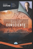 Salud consciente: El Factor Conciencia aplicado a la salud espiritual, emocional, mental y corporal. Hacia una salud holística e integral del Ser (Spanish Edition) 1695479300 Book Cover