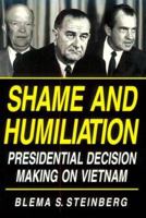 Shame and humiliation: Presidential decision making on Vietnam 0773513922 Book Cover