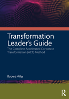 Transformation Leader's Guide: The Complete Accelerated Corporate Transformation (Act) Method 1032224797 Book Cover