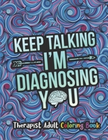 Therapist Adult Coloring Book: A Therapist Life Coloring Book for Adults | A Funny & Inspirational Therapist Coloring Book for Stress Relief & Relaxation | Gifts for Therapists B08LN5MX3K Book Cover
