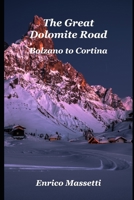 The Great Dolomite Road Bolzano - Cortina: Bolzano to Cortina 1721629971 Book Cover