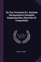 De Vsu Versionis N.t. Syriacæ Hermeneutico Exemplis Exquisitioribus Illustrato Et Comprobato 1378347218 Book Cover