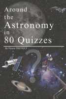 Around the Astronomy in 80 Quizzes: 80 Amazing Quizzes About Astronomy B0FKGB7Z8B Book Cover