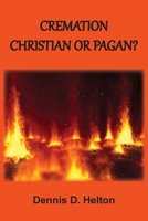 Cremation: Christian or Pagan? 1736534432 Book Cover