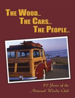 The Wood...the Cars...the People...: 30 Years of the Woodie Club 1596520035 Book Cover