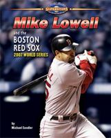 Mike Lowell and the Boston Red Sox: 2007 World Series (World Series Superstars) 1597167398 Book Cover