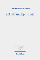 Achikar in Elephantine: Die Aramaische Achikarkomposition Im Kontext Des Perserzeitlichen Elephantine (Orientalische Religionen in Der Antike) 3161610210 Book Cover