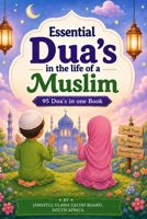 Essential Dua's in the Life of a Muslim: 95 Dua's in One Book 1523621958 Book Cover
