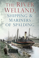 The River Welland, Shipping & Mariners of Spalding 075249449X Book Cover