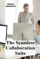 The Seamless Collaboration Suite: Maximizing Group Productivity And Efficiency B0DZFKZ52T Book Cover