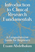 Introduction to Clinical Research Fundamentals: A Comprehensive Guide for Beginners B0DPK5JM3N Book Cover