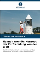 Hannah Arendts Konzept der Entfremdung von der Welt: Die Menschheit wird nicht ewig in Eile auf der Erde bleiben, oder ist das der Zustand des Menschen? 6206301834 Book Cover