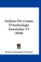 Archives Du Comite D'Archeologie Americaine V1 (1894) 1161018204 Book Cover