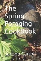 The Spring Foraging Cookbook B0CRP63R54 Book Cover