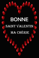 Bonne Saint Valentin Ma ch�rie: Carnet Pour F�ter Le Jour De Saint Valentin, Carnet d'Amour Homme, Femme, cadeau de Saint Valentin ou d'anniversaire, mariage B084P2DXLR Book Cover