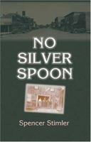 No Silver Spoon 0976131528 Book Cover