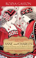Anne and Charles: Passion and Politics in Late Medieval France: The Story of Anne of Brittany's Marriage to Charles VIII 0984790659 Book Cover