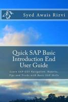 Quick SAP Basic Introduction End User Guide: Learn SAP GUI Navigation, Reports, Tips and Tricks with Basic SAP Skills 1546864385 Book Cover