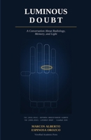 Luminous Doubt: A Conversation About Radiology, Memory, and Light (Structural Diagnostic Environment (EDE)) 6289765140 Book Cover