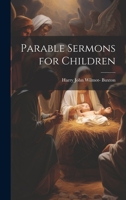 Parable Sermons for Children 1022771752 Book Cover