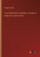 Trois déclamations esquelles, l'Ivrongne, le Putier et le Joueur de Dez 3385050790 Book Cover