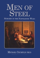 Men of Steel: Surgery in the Napoleonic Wars 1783316314 Book Cover