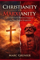 Christianity or Marxianity?: An Exploratory Biblical Critique of the New Pauline Perspective B0C7T7PHPH Book Cover