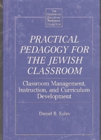 Practical Pedagogy for the Jewish Classroom: Classroom Management, Instruction, and Curriculum Development (The Greenwood Educators' Reference Collection) 0313309310 Book Cover