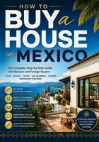 HOW TO BUY A HOUSE IN MEXICO: A Step-by-Step Manual for Mexican Citizens, Foreign Buyers, Expats, Retirees, Investors, and Families B0GYYZT5K6 Book Cover