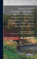 Tribal-state Compact Between the Wampanoag Tribe of Gay Head (Aquinnah) and the Commonwealth of Massachusetts 1018174087 Book Cover