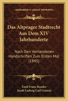 Das Altprager Stadtrecht Aus Dem XIV Jahrhunderte: Nach Den Vorhandenen Handschriften Zum Ersten Mal 1167617606 Book Cover
