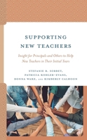Supporting New Teachers: Insight for Principals and Others to Help New Teachers in Their Initial Years 1475868480 Book Cover
