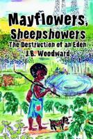 Mayflowers, Sheepshowers: The Destruction of an Eden 0595252907 Book Cover