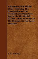 A Handbook Of British Birds, Showing The Distribution of The Resident Migratory Species In The British Islands 1340184230 Book Cover