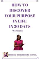 How to Discover Your Purpose in Life in 30 Days Workbook 1541262212 Book Cover