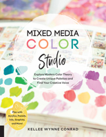 Mixed Media Color Studio: Explore Modern Color Theory to Create Unique Palettes and Find Your Creative Voice--Play with Acrylics, Pastels, Inks, Graphite, and More 1631599968 Book Cover