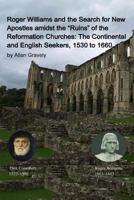 Roger Williams and the Search for New Apostles amidst the "Ruins" of the Reformation Churches: The Continental and English Seekers, 1530 to 1660 1511992603 Book Cover