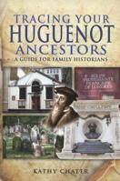 Tracing Your Huguenot Ancestors: A Guide for Family Historians 184884610X Book Cover
